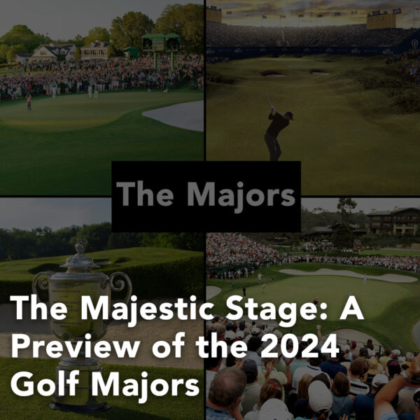 The Majestic Stage A Preview of the 2024 Golf Majors Kingsway Golf