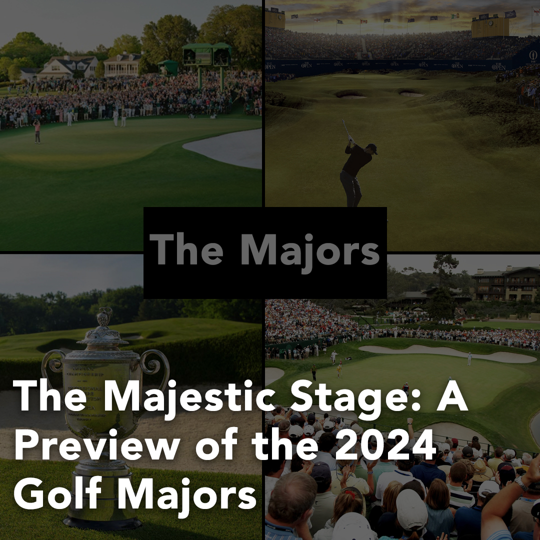 The Majestic Stage A Preview of the 2024 Golf Majors Kingsway Golf