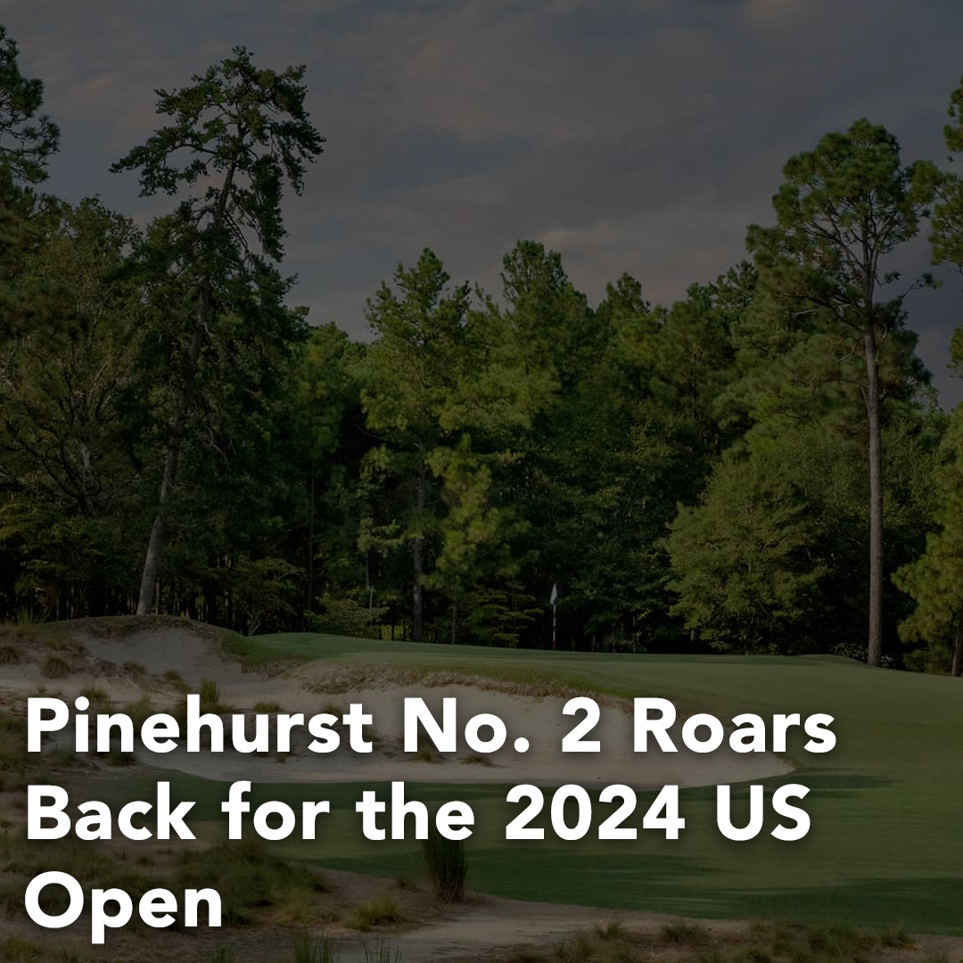 Pinehurst No. 2 Roars Back for the 2024 US Open